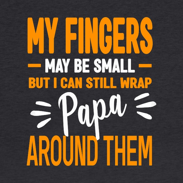 My fingers may be small but I can still wrap papa around them by Roberto C Briseno